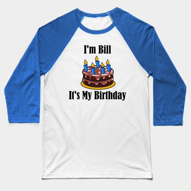 I'm Bill It's My Birthday - Funny Joke Baseball T-Shirt by MisterBigfoot